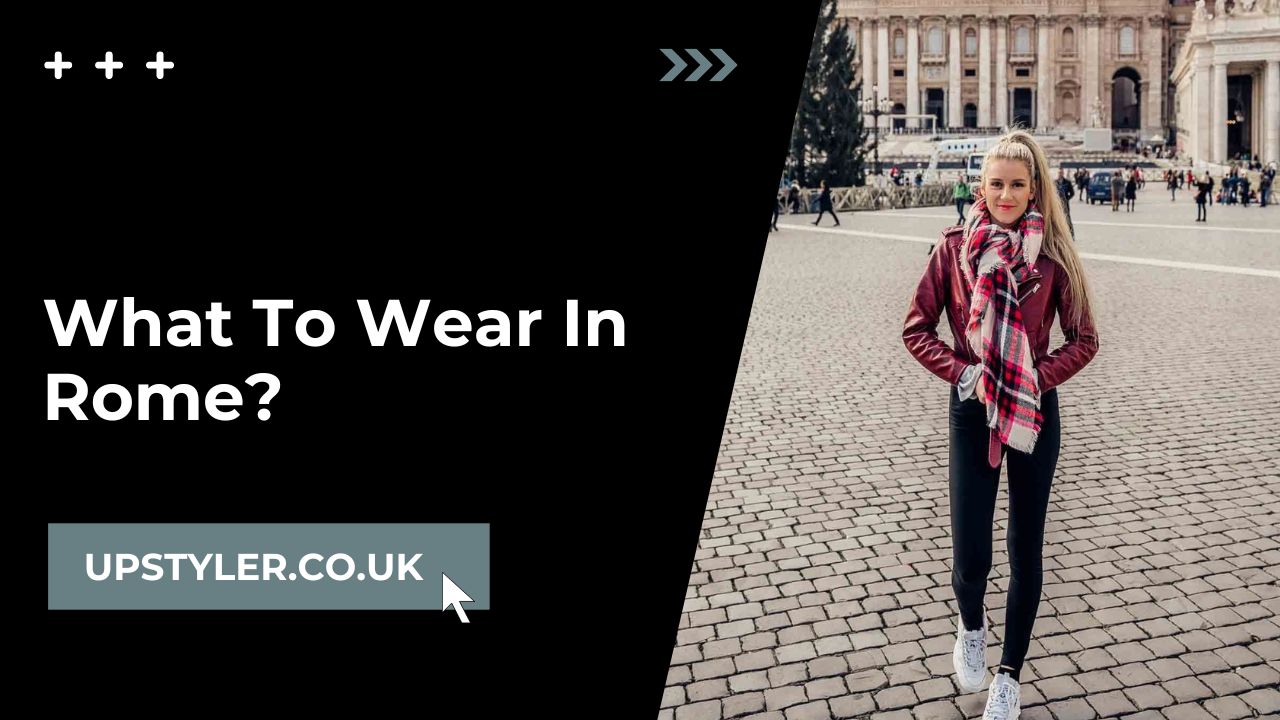 What To Wear In Rome To Look Like You Belong There?